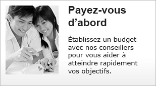 Payez-vous d’abord! Établissez un budget avec nos conseillers pour vous aider à atteindre rapidement vos objectifs.