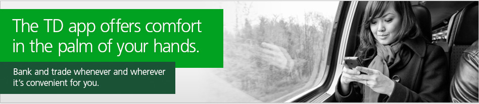 The TD app offers comfort in the palm of your hands. Bank and trade whenever and wherever it's convenient for you.
