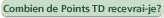 Combien de Points TD recevrai-je